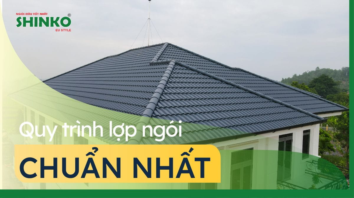 Quy trình lợp mái ngói cần lưu ý điều gì?