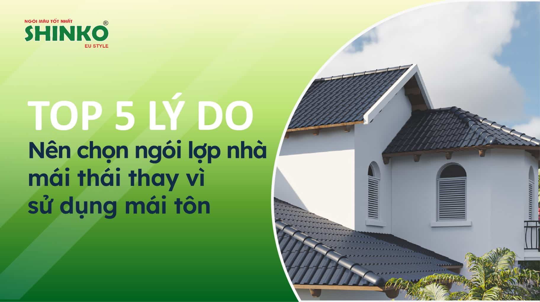 Top 5 lý do nên chọn ngói lợp nhà mái thái thay vì sử dụng mái tôn