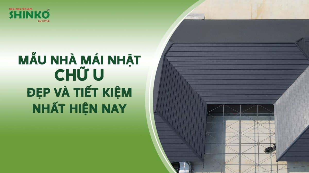 Mẫu nhà mái Nhật chữ U đẹp và tiết kiệm nhất hiện nay