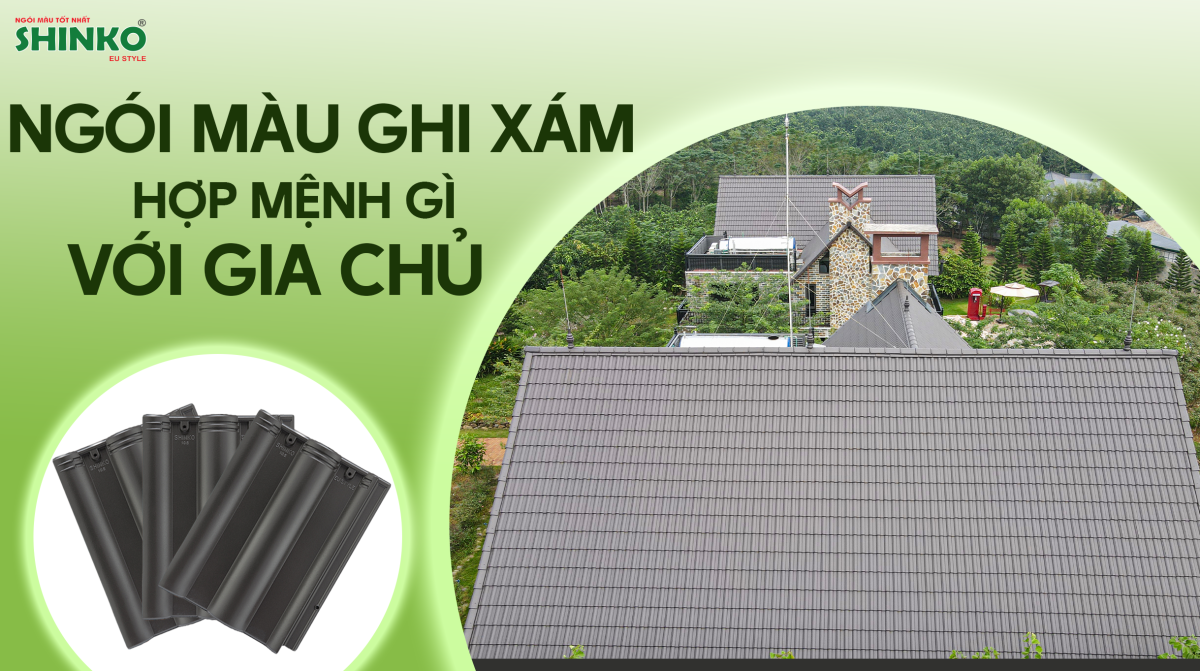 Ngói màu ghi xám hợp với gia chủ mệnh gì?