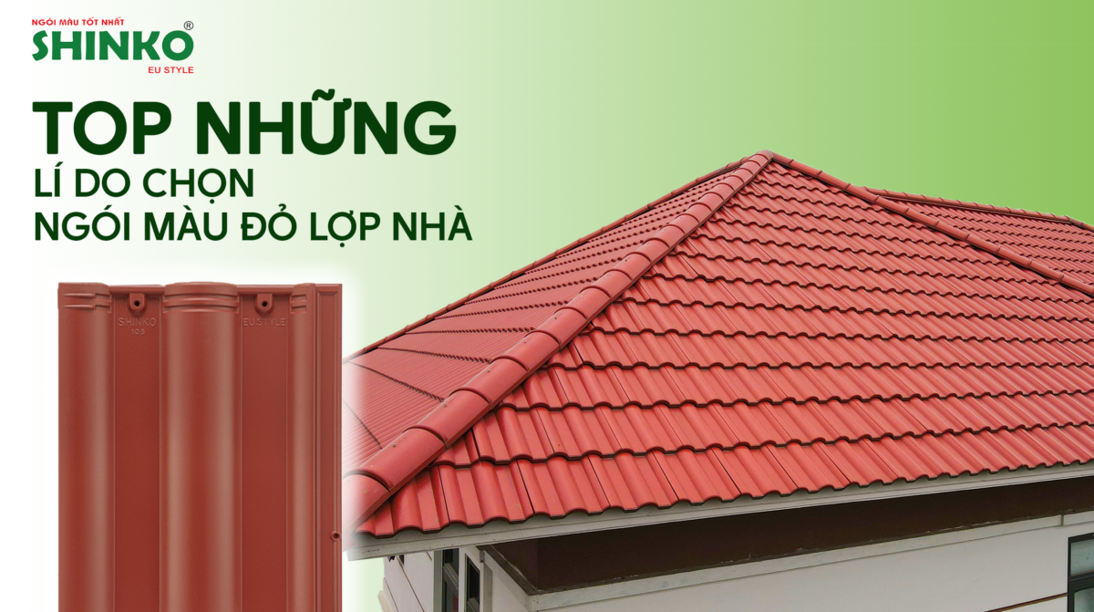 Top 6 lí do để chọn ngói màu đỏ lợp nhà