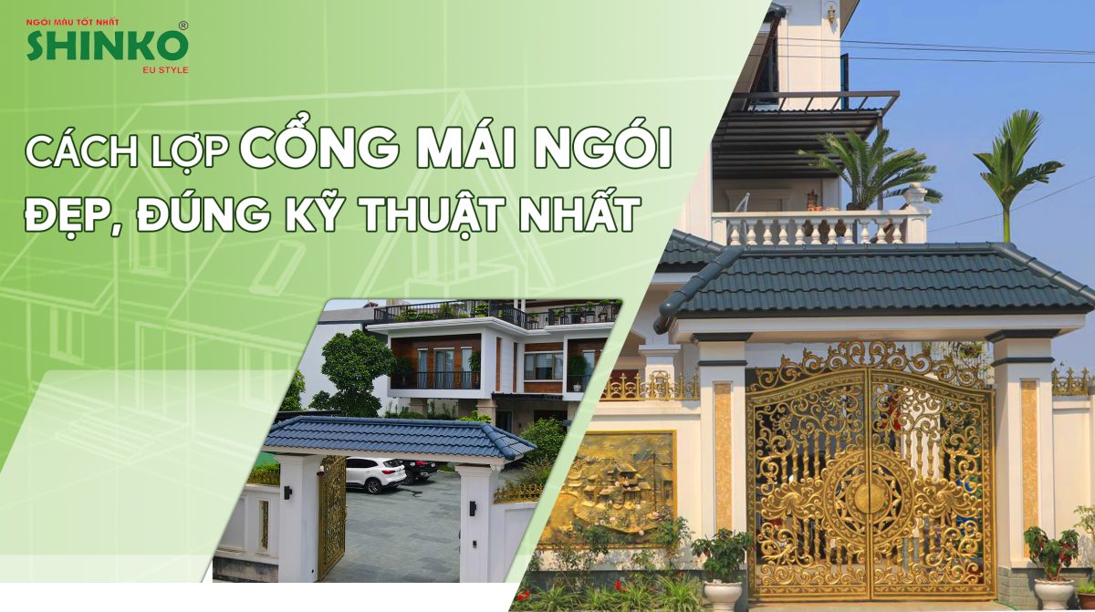 Cách lợp cổng mái ngói đẹp, đúng kỹ thuật nhất